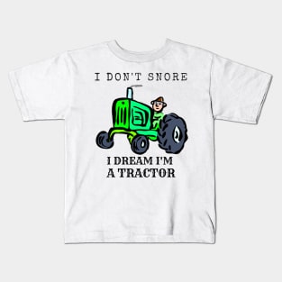 I Don't Snore, I Dream I'm A Tractor Kids T-Shirt
